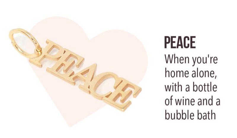 Peace - When you're home alone, with a bottle of wine and a bubble bath