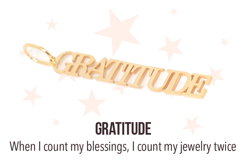 Gratitude - When I count my blessings, I count my jewelry twice